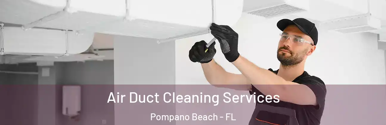 Air Duct Cleaning Services Pompano Beach - FL