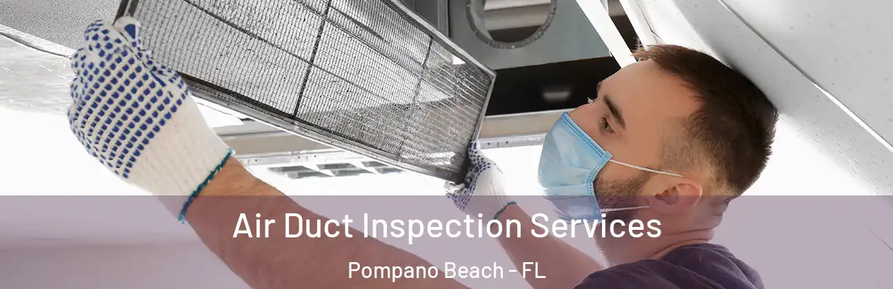 Air Duct Inspection Services Pompano Beach - FL