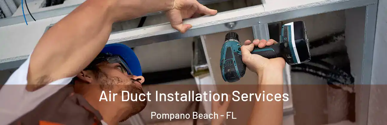 Air Duct Installation Services Pompano Beach - FL