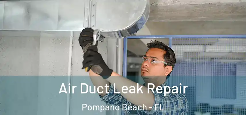 Air Duct Leak Repair Pompano Beach - FL
