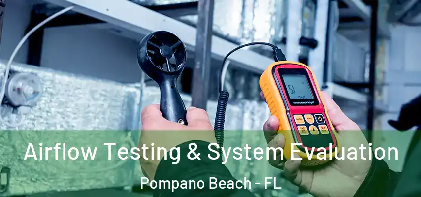 Airflow Testing & System Evaluation Pompano Beach - FL
