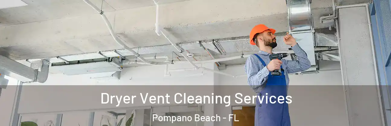 Dryer Vent Cleaning Services Pompano Beach - FL