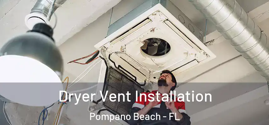Dryer Vent Installation Pompano Beach - FL