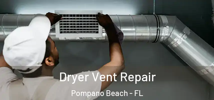 Dryer Vent Repair Pompano Beach - FL