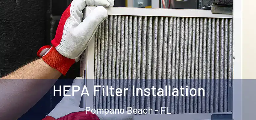 HEPA Filter Installation Pompano Beach - FL