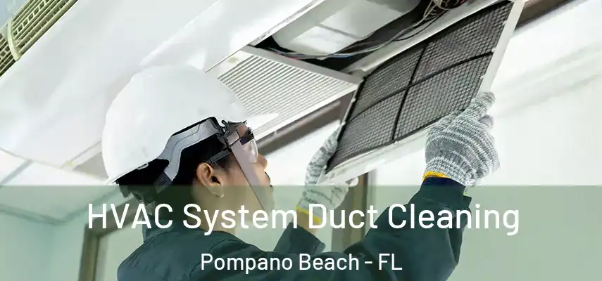 HVAC System Duct Cleaning Pompano Beach - FL