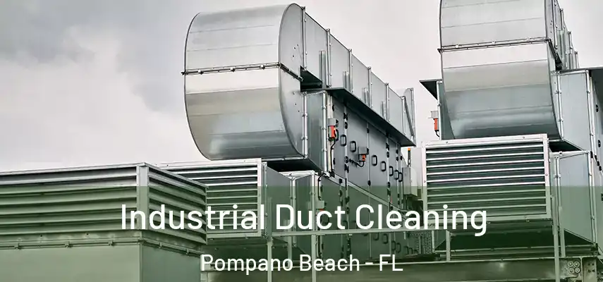 Industrial Duct Cleaning Pompano Beach - FL