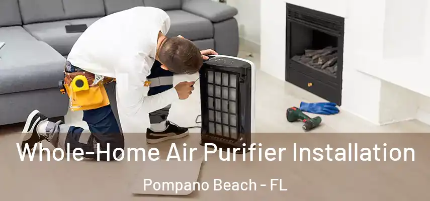 Whole-Home Air Purifier Installation Pompano Beach - FL